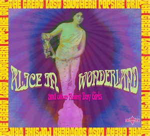 Alice In Wonderland & Other Rainy Day Girls - The Great Lost Southern Popsike Trip